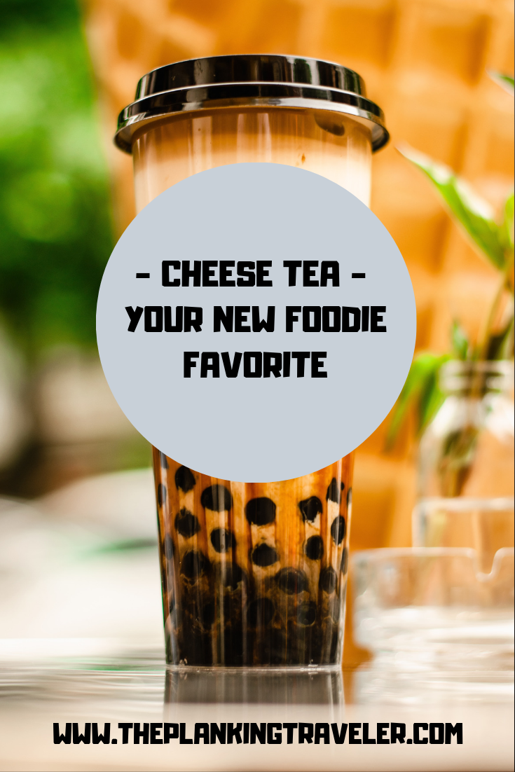 WHAT IS CHEESE TEA AND WHY YOU MUST TRY IT